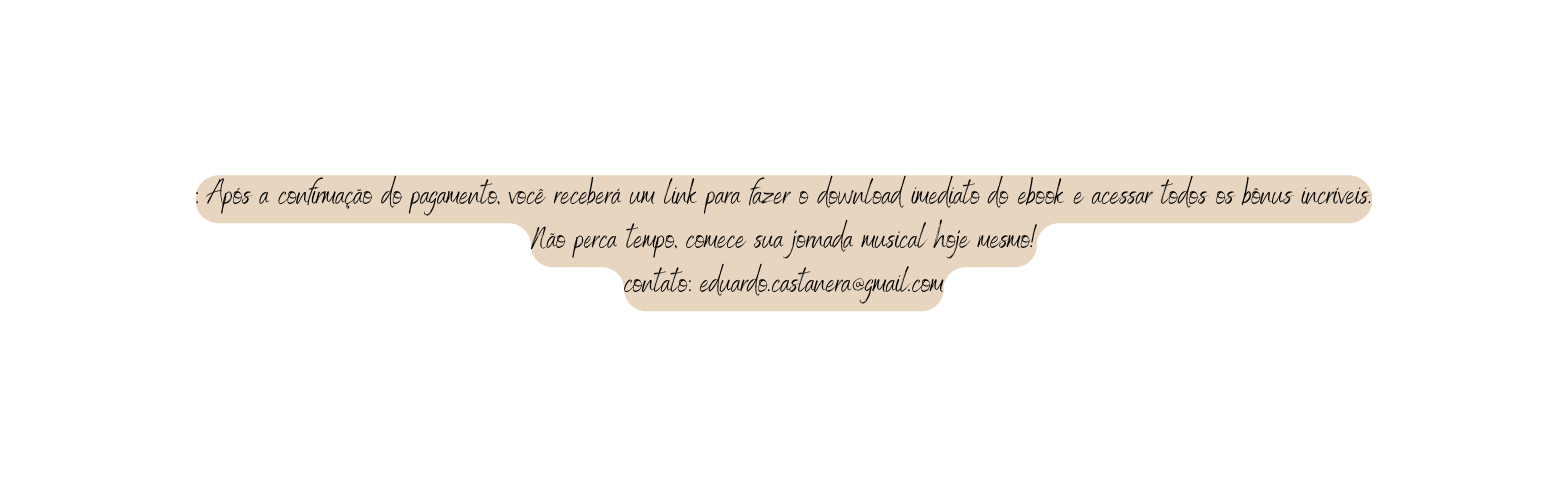 Após a confirmação do pagamento você receberá um link para fazer o download imediato do ebook e acessar todos os bônus incríveis Não perca tempo comece sua jornada musical hoje mesmo contato eduardo castanera gmail com
